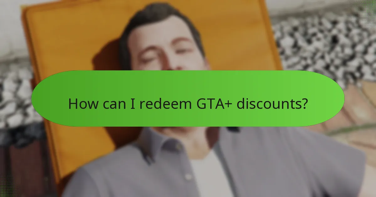 How can I redeem GTA+ discounts?