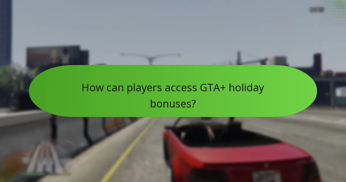 How can players access GTA+ holiday bonuses?
