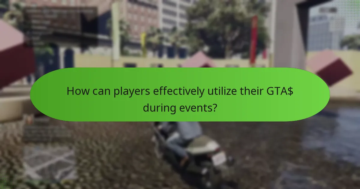 How can players effectively utilize their GTA$ during events?