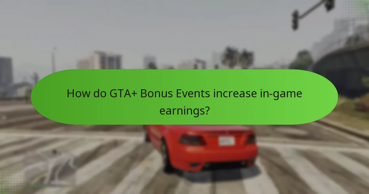 How do GTA+ Bonus Events increase in-game earnings?