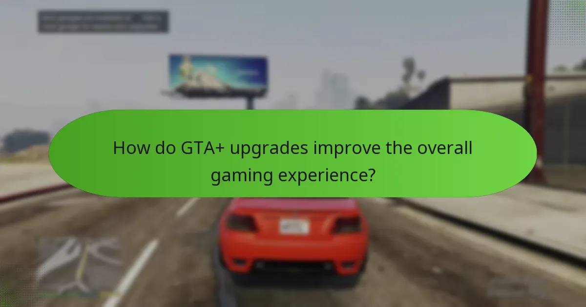 How do GTA+ upgrades improve the overall gaming experience?