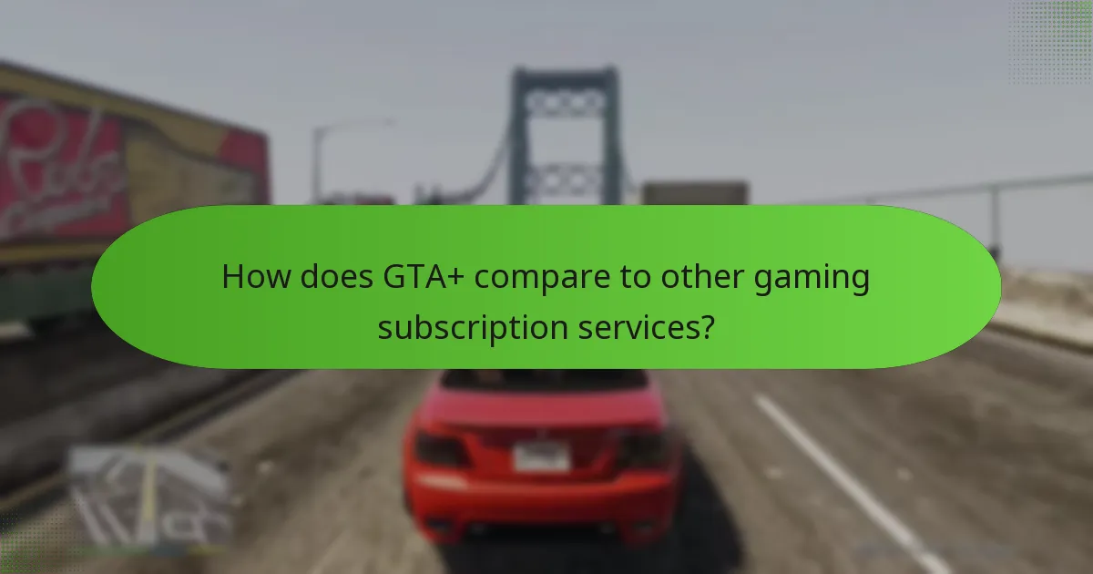How does GTA+ compare to other gaming subscription services?
