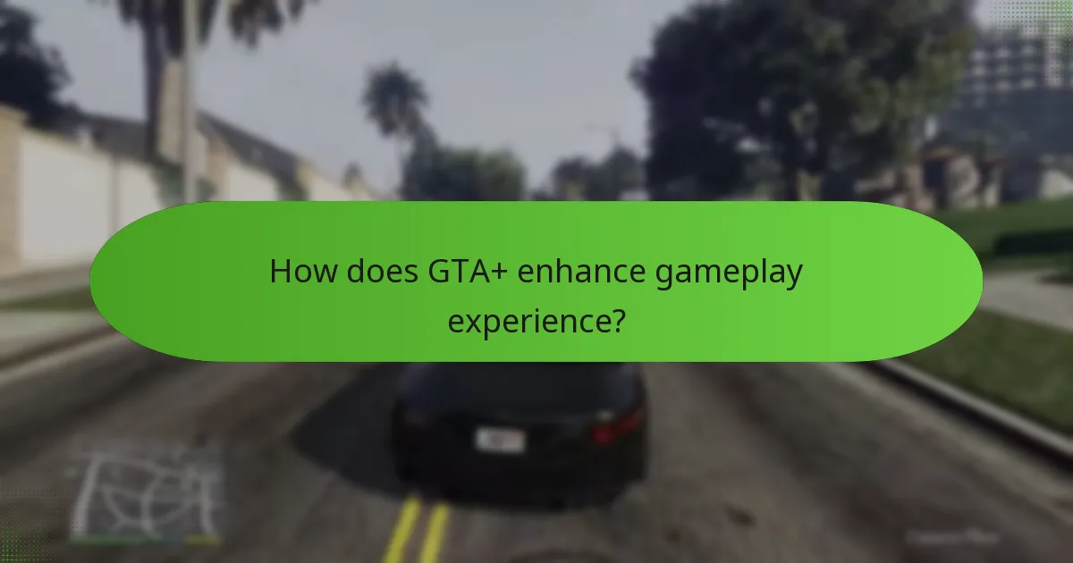 How does GTA+ enhance gameplay experience?