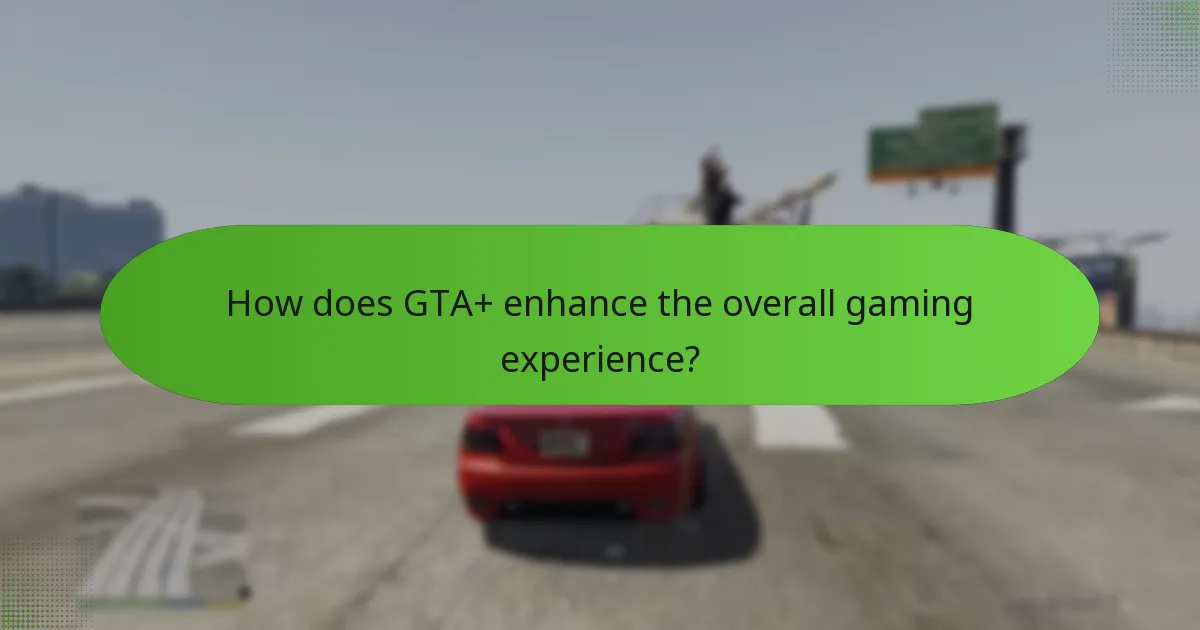 How does GTA+ enhance the overall gaming experience?