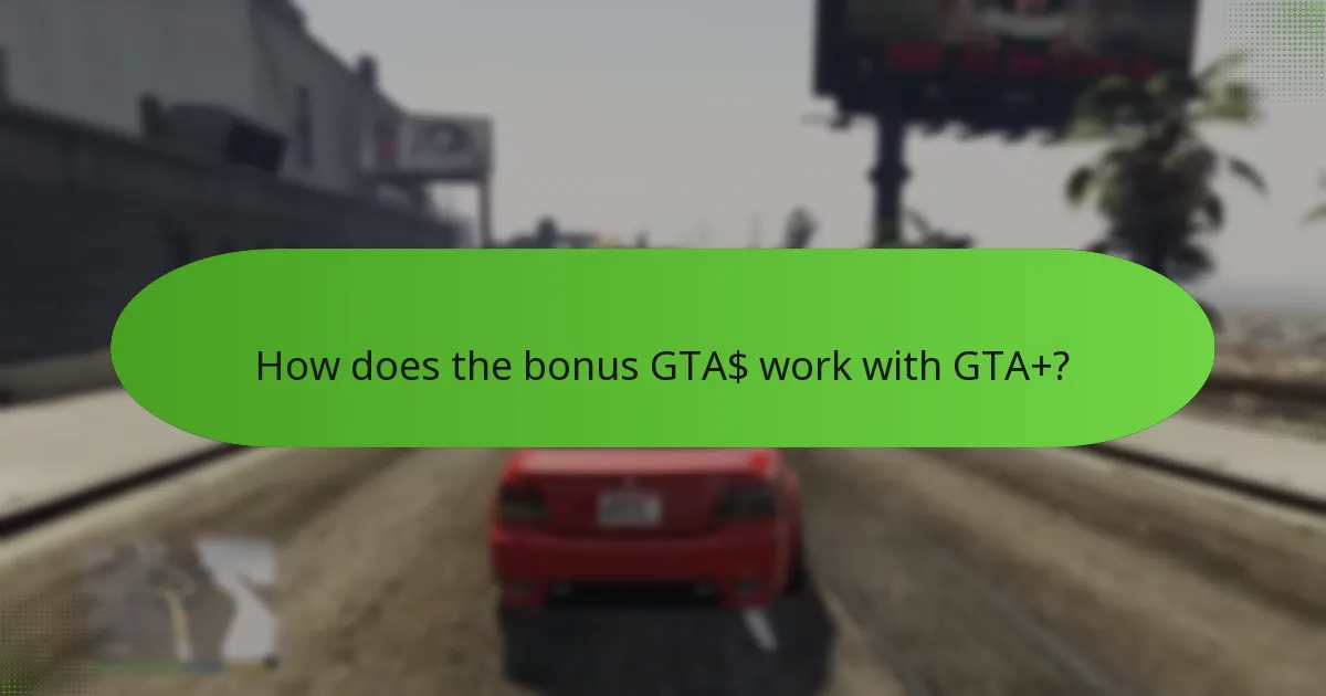How does the bonus GTA$ work with GTA+?