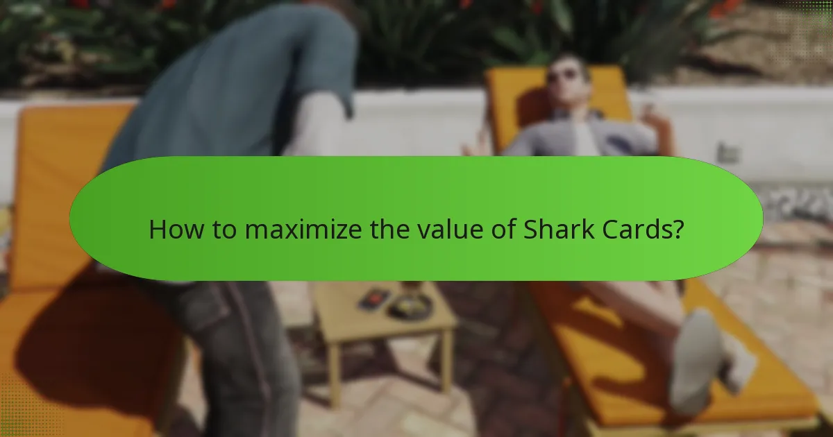 How to maximize the value of Shark Cards?