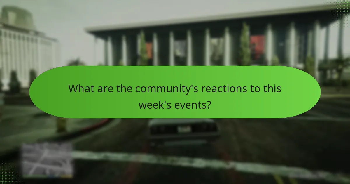 What are the community's reactions to this week's events?