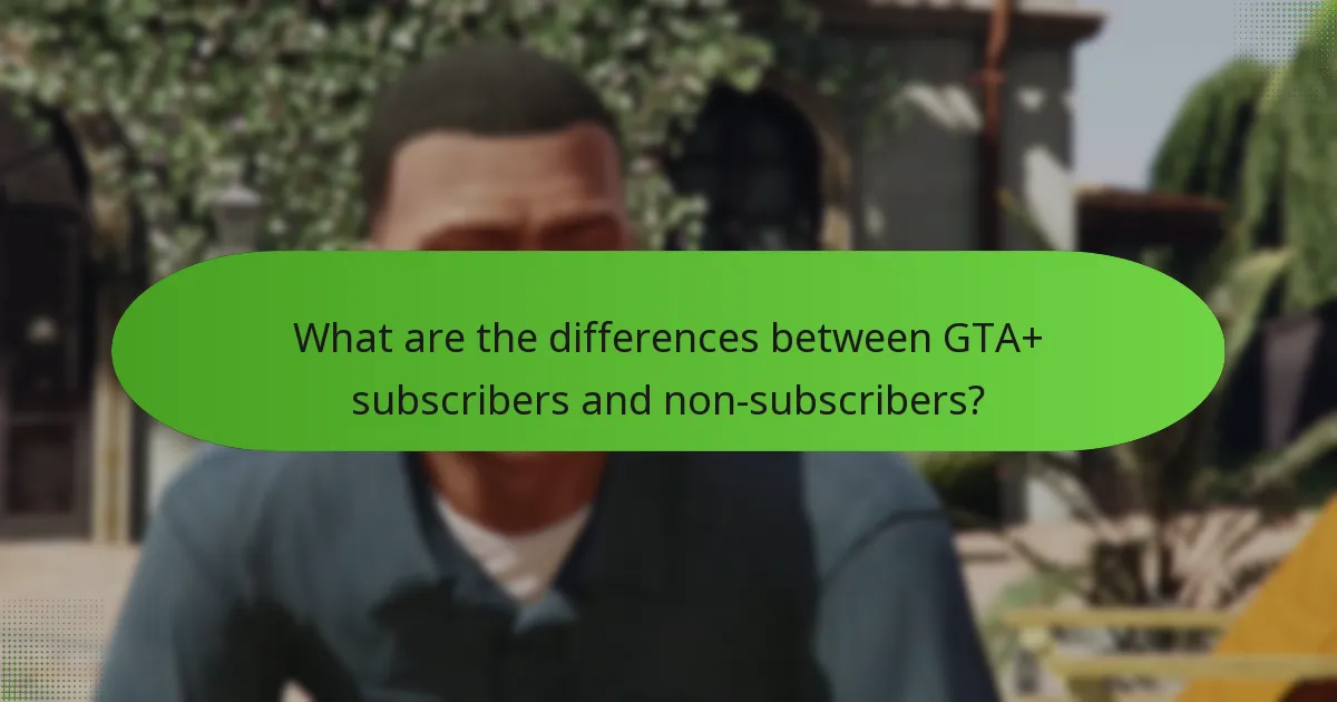 What are the differences between GTA+ subscribers and non-subscribers?