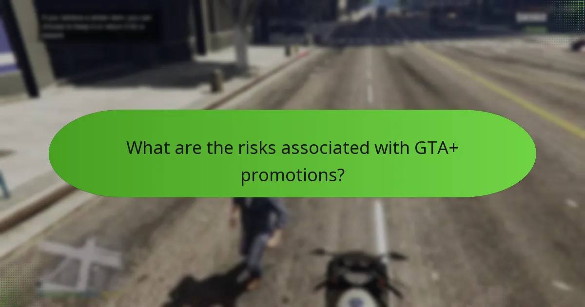 What are the risks associated with GTA+ promotions?
