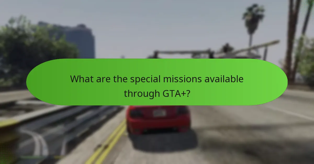 What are the special missions available through GTA+?