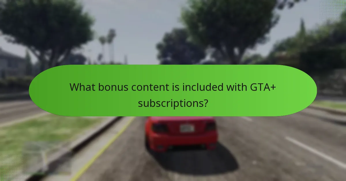 What bonus content is included with GTA+ subscriptions?