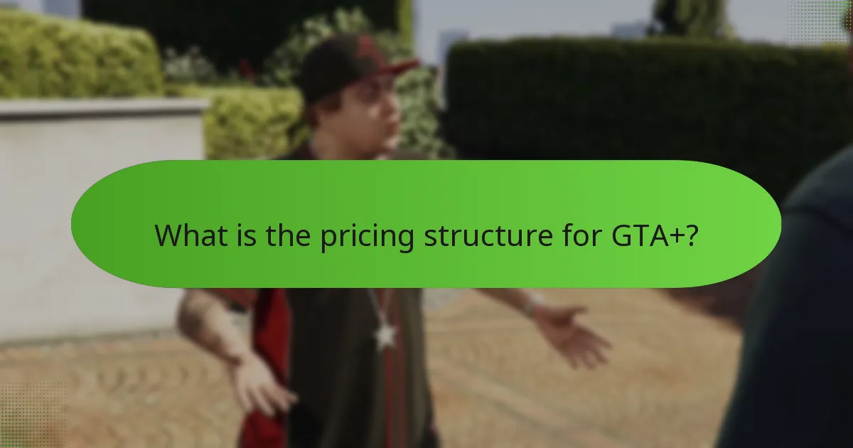 What is the pricing structure for GTA+?