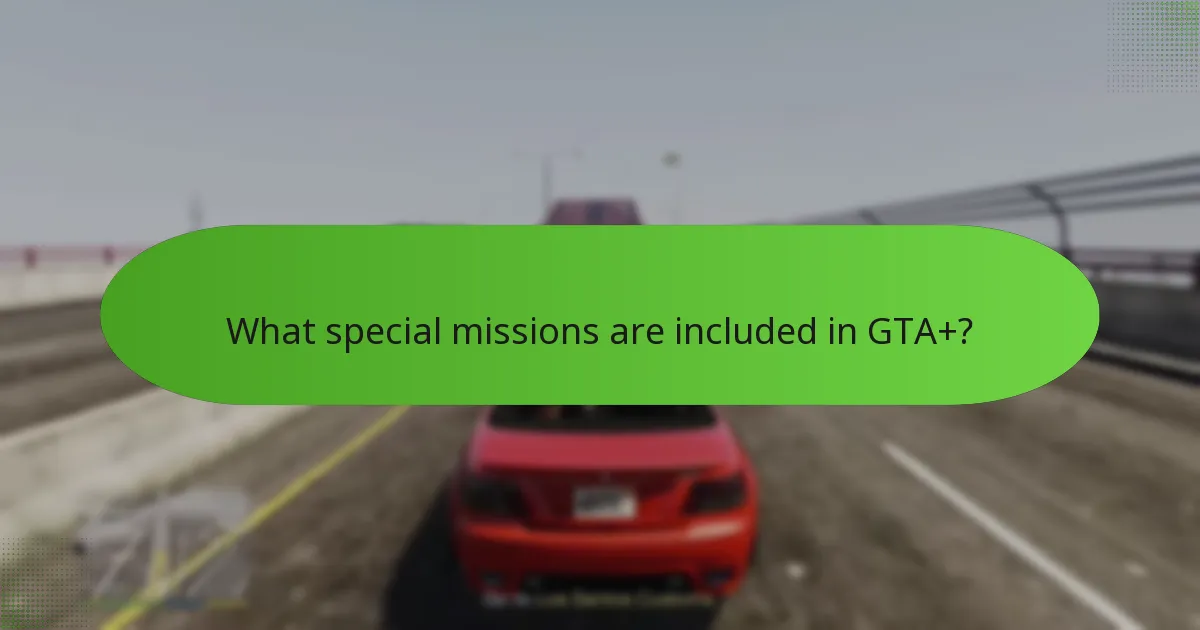 What special missions are included in GTA+?