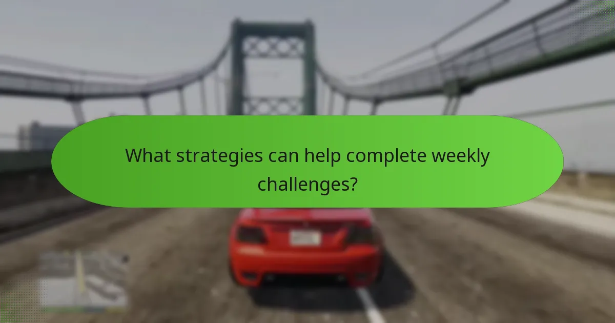 What strategies can help complete weekly challenges?