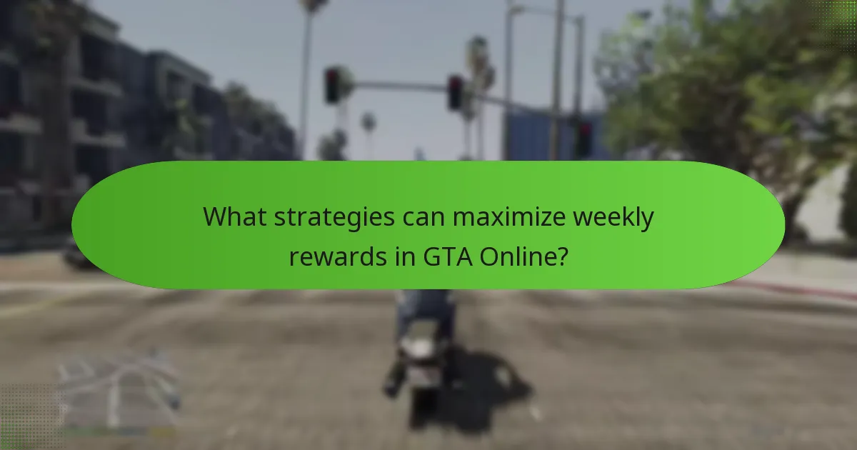 What strategies can maximize weekly rewards in GTA Online?