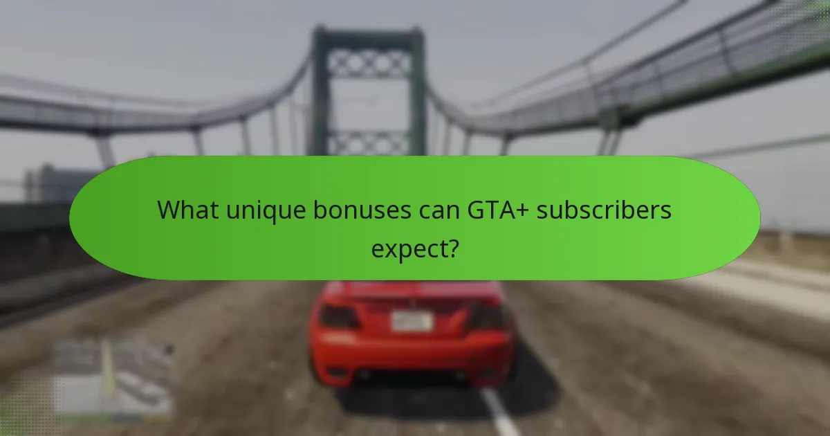 What unique bonuses can GTA+ subscribers expect?