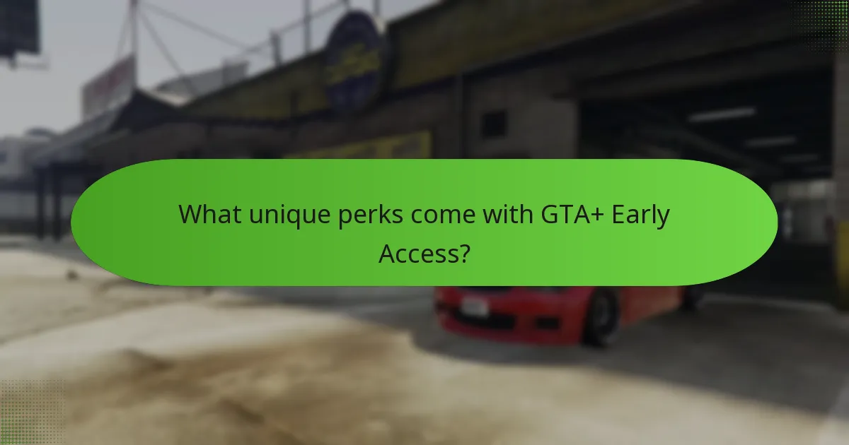 What unique perks come with GTA+ Early Access?