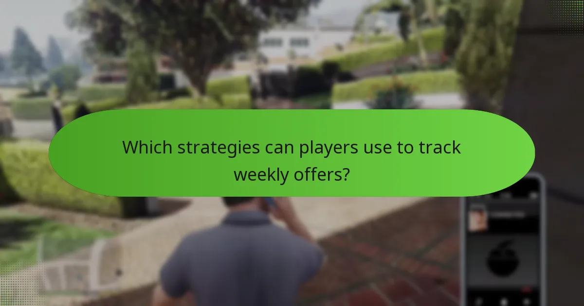 Which strategies can players use to track weekly offers?