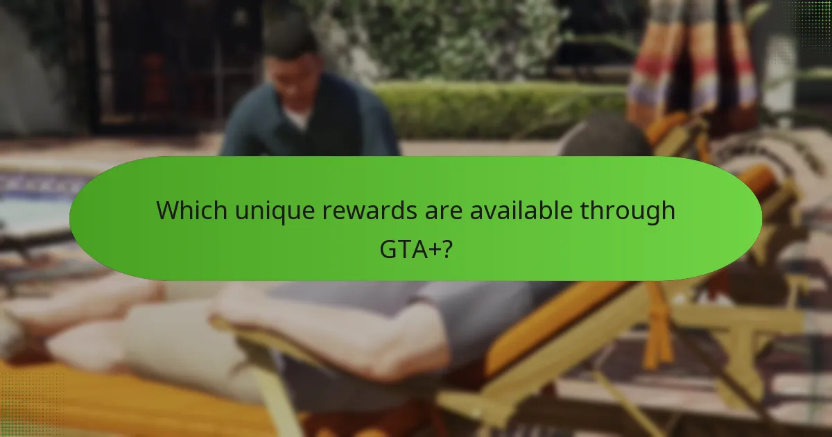 Which unique rewards are available through GTA+?