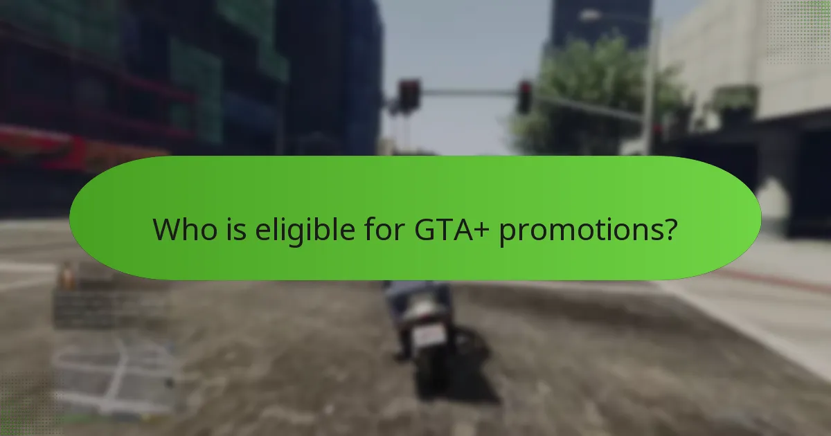 Who is eligible for GTA+ promotions?